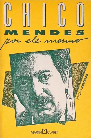 Chico Mendes Por Ele Mesmo