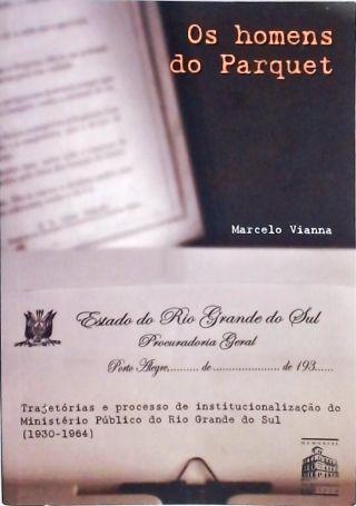 Os Homens do Parquet - Trajetórias e Processo de Institucionalização do Ministério Público do Rio Gr