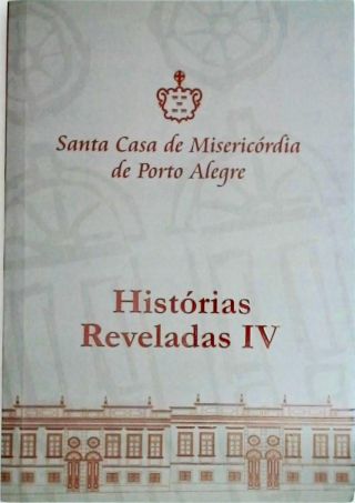 Santa Casa De Misericórdia De Porto Alegre -  Histórias Reveladas Vol 4