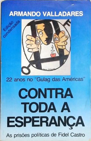 Contra Toda a Esperança - 22 Anos no Gulag das Américas