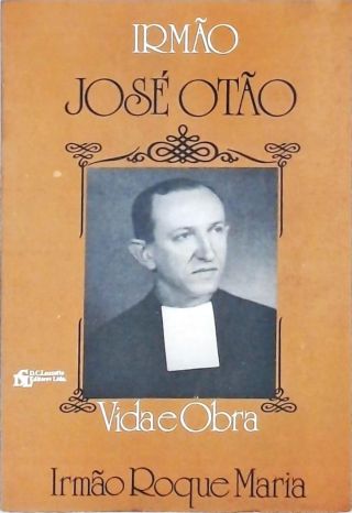 Irmão José Otão - Vida e Obra