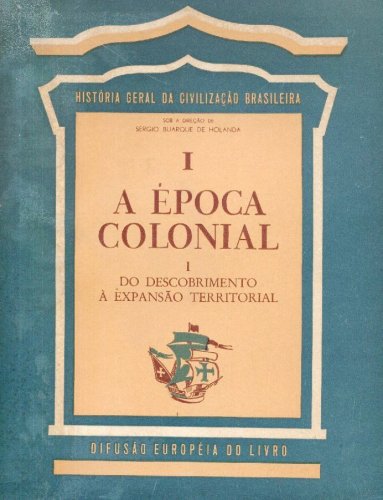A Época Colonial (Volume 1)