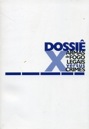 Dossiê Armas de Fogo Legais versus Crimes