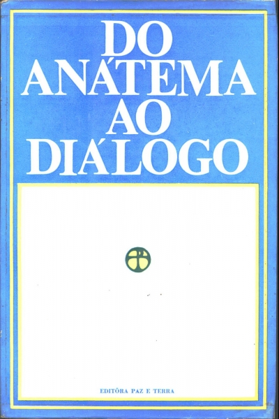 Do Anátema ao Diálogo