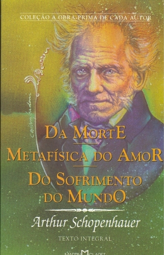 Da Morte /Metafísica do Amor/Do Sofrimento do Mundo