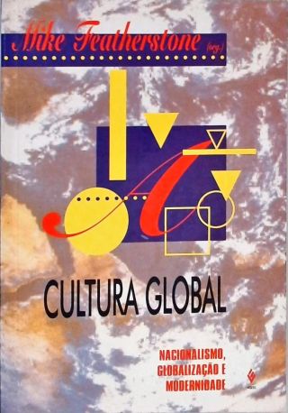 Cultura Global - Nacionalismo, Globalização E Modernidade