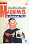 Maquiavel - A Lógica Da Força