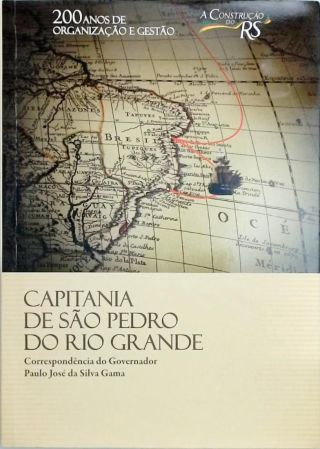 Capitania De São Pedro Do Rio Grande - Correspondência Do Governador Paulo José Da Silva Gama
