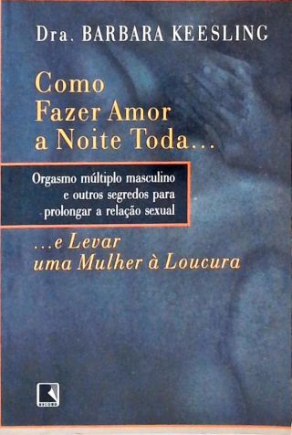 Como Fazer Amor A Noite Toda... E Levar Uma Mulher A Loucura