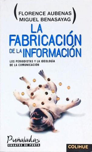 La Fabricacion De La Informacion - Los Periodistas y La Ideologia De La Comunicacion