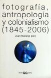 Fotografia, antropologia y Colonialismo 1845-2006