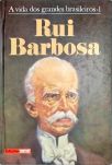 A Vida dos Grandes Brasileiros - Rui Barbosa