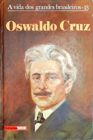 A Vida Dos Grandes Brasileiros - Oswaldo Cruz