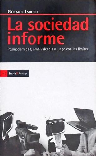 La Sociedad Informe - Posmodernidad, Ambivalencia y Juego con los Límites