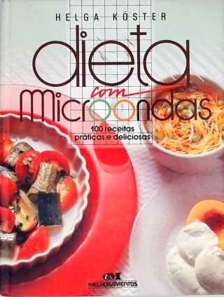 Dieta com Microondas - 100 receitas práticas e deliciosas