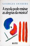 A Escola Pode Ensinar as Alegrias da Música?