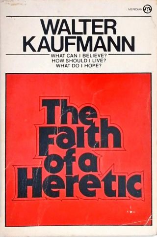 The Faith of a Heretic