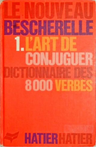 Le Nouveau Bescherelle - Lart de Conjuguer - Dictionnaire de 8000 Verbes