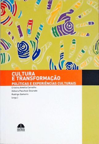 Cultura e Transformação - Políticas e Experiências Culturais