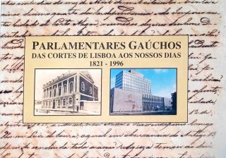 Parlamentares Gáuchos: Das Cortes de Lisboa Aos Nossos Dias
