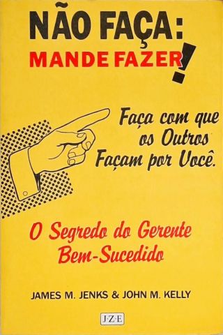 Não Faça - Mande Fazer!