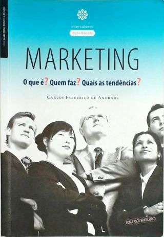 Marketing - O Que É? Quem Faz? Quais As Tendências?