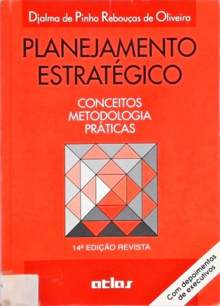 Planejamento Estratégico: Conceitos, Metodologia e Práticas