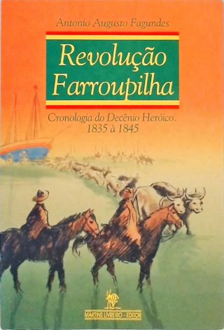 Revolução Farroupilha - Cronologia Do Decênio Heróico (1835 À 1845)