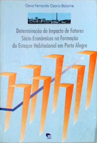 Determinação do Impacto de Fatores Socio-Economicos na Formação do Estoque Habitacional em Porto Ale