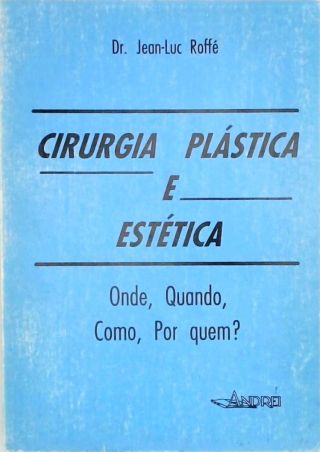 Cirurgia Plástica e Estética - Onde, Quando, Como e Por Quem ?