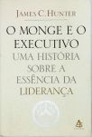 O Monge E O Executivo - Uma História Sobre A Essência Da Liderança