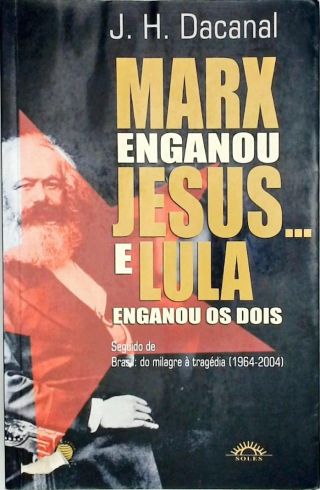 Marx Enganou Jesus E Lula Enganou os Dois