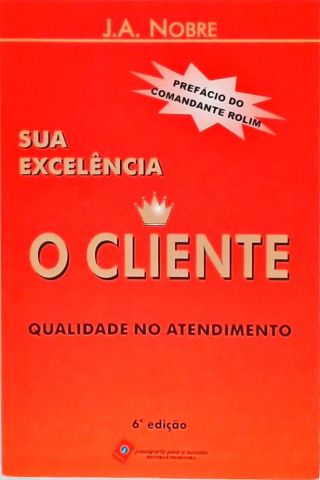 Sua Excelência O Cliente