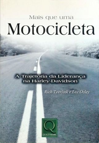 Mais Que Uma Motocicleta - A Trajetória Da Liderança Na Harley-Davidson