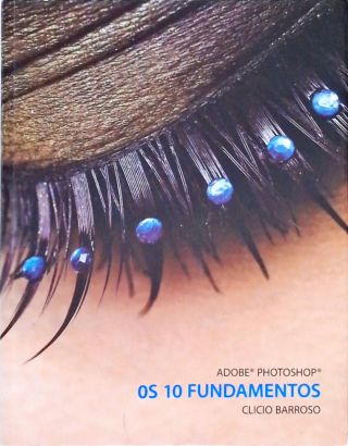 Adobe Photoshop - Os 10 Fundamentos