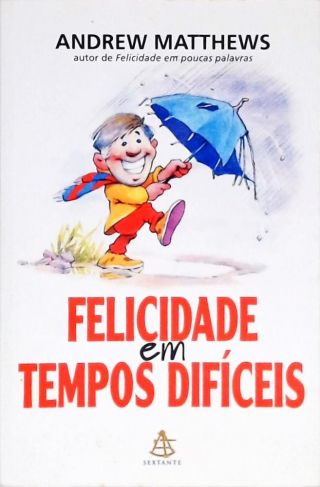 Felicidade Em Tempos Difíceis