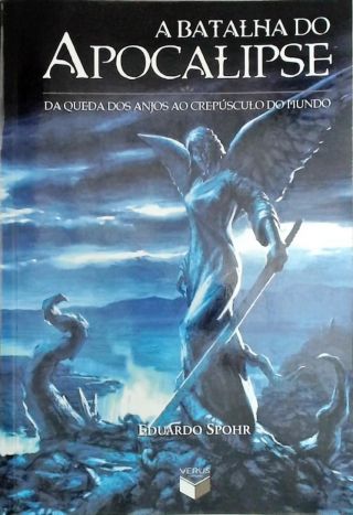 A Batalha Do Apocalipse - Da Queda Dos Anjos Ao Crepúsculo Do Mundo