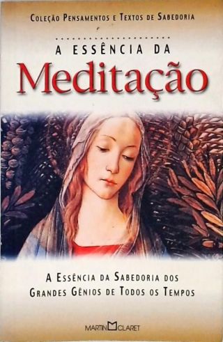 A Essência da Meditação - A Essência da Sabedoria dos Grandes Gênios de Todos os Tempos