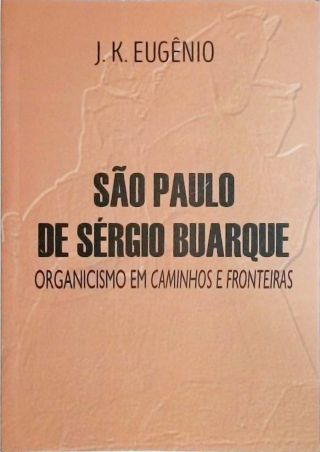 São Paulo de Sérgio Buarque - Organicismo em Caminhos e Fronteiras