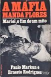 A Máfia Manda Flores - Mariel, o Fim de um Mito