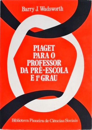 Piaget para o Professor da Pré-escola e 1º Grau