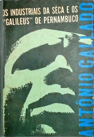 Os Industriais Da Seca E Os Galileus De Pernambuco