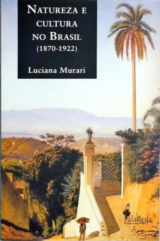 Natureza e Cultura no Brasil - 1870-1922