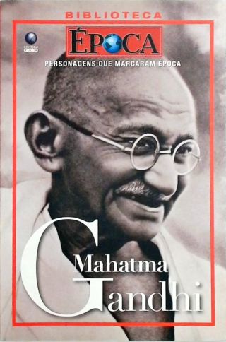 Personagens Que Marcaram Época - Mahatma Gandhi