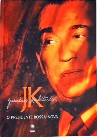 Juscelino Kubitschek - O Presidente Bossa-nova