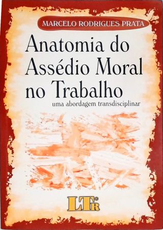 Anatomia do Assédio Moral No Trabalho