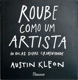 Roube Como um Artista - 10 Dicas sobre a Criatividade