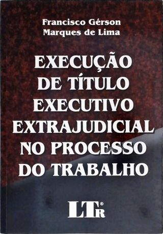 Execução de Título Executivo Extrajudicial no Processo do Trabalho