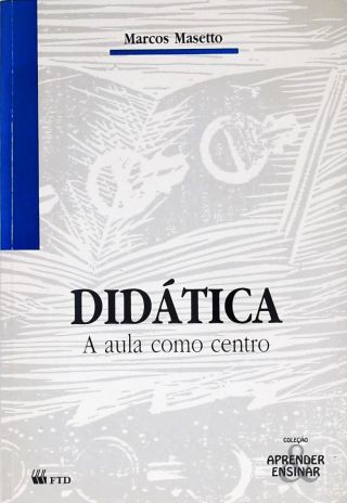 Didática - A Aula Como Centro