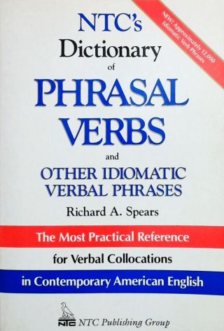 NTCs Dictionary of Phrasal Verbs - And Other Idiomatic Verbal Phrases